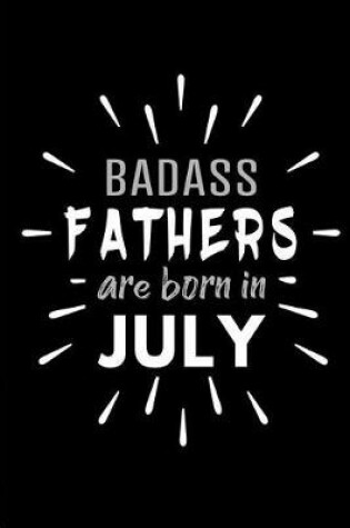 Cover of Badass Fathers Are Born In July