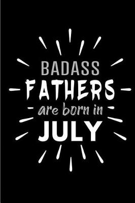 Book cover for Badass Fathers Are Born In July