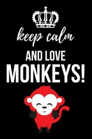 Cover of Keep Calm And Love Monkeys!