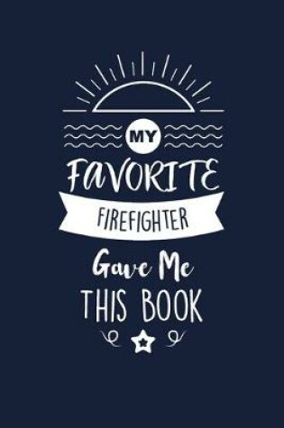 Cover of My Favorite Firefighter Gave Me This Book