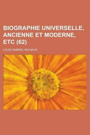 Cover of Biographie Universelle, Ancienne Et Moderne, Etc (62 )