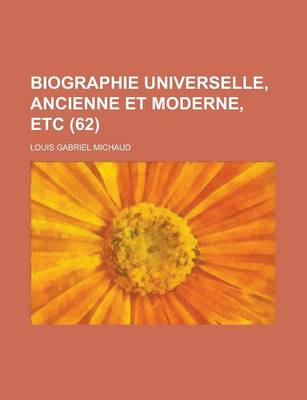 Book cover for Biographie Universelle, Ancienne Et Moderne, Etc (62 )
