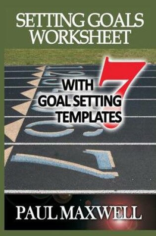 Cover of Setting Goals Worksheet with 7 Goal Setting Templates!