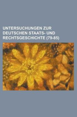 Cover of Untersuchungen Zur Deutschen Staats- Und Rechtsgeschichte (79-85)