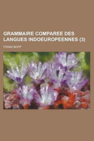 Cover of Grammaire Comparee Des Langues Indoeuropeennes (3 )