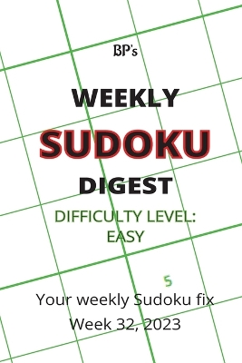 Book cover for Bp's Weekly Sudoku Digest - Difficulty Easy - Week 32, 2023