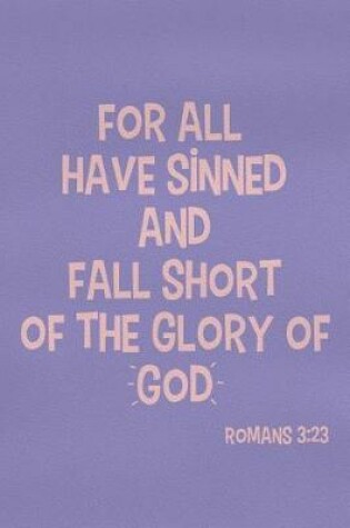 Cover of For All Have Sinned and Fall Short of the Glory of God - Romans 3