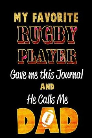 Cover of My Favorite Rugby Player Gave Me This Journal and He Calls Me Dad