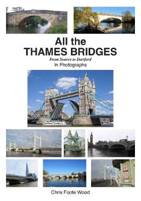 Book cover for All the Thames Bridges from Source to Dartford in photogrpahs