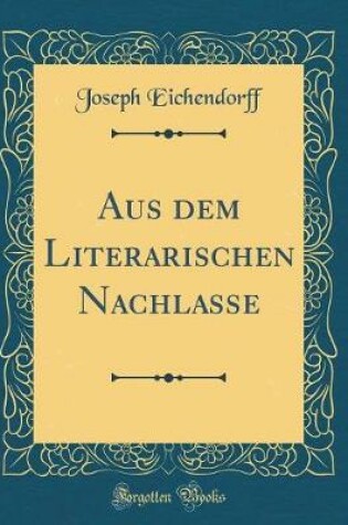 Cover of Aus Dem Literarischen Nachlasse (Classic Reprint)
