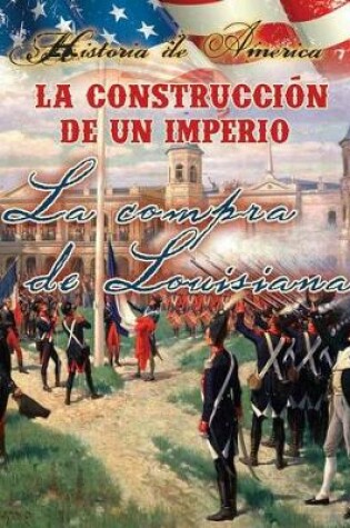 Cover of La Construccion de Un Imperio: La Compra de Louisiana