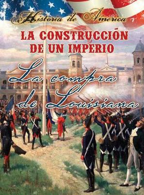 Cover of La Construccíon de Un Imperio: La Compra de Louisiana