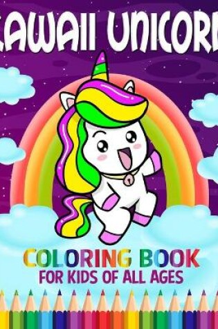 Cover of Kawaii Unicorn Coloring Book For Kids Of All Ages