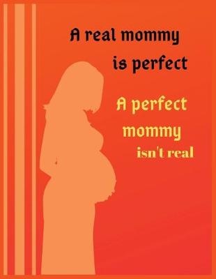 Book cover for A real mommy is perfect a perfect mommy isn't real