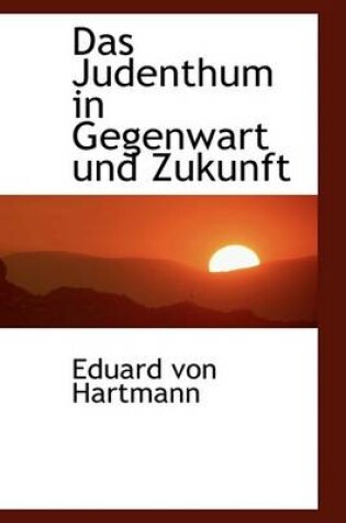 Cover of Das Judenthum in Gegenwart Und Zukunft