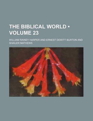 Book cover for The Biblical World (Volume 23)