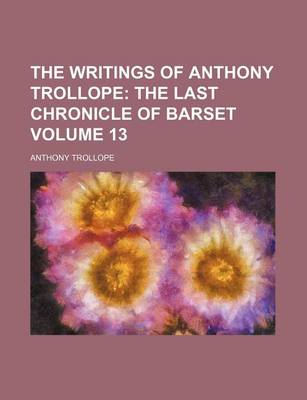 Book cover for The Writings of Anthony Trollope Volume 13; The Last Chronicle of Barset