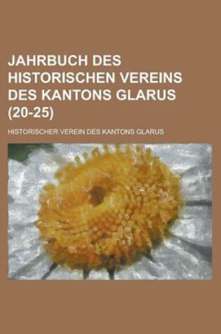 Cover of Jahrbuch Des Historischen Vereins Des Kantons Glarus (20-25)