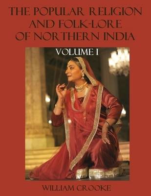 Book cover for The Popular Religion and Folk-Lore of Northern India : Volume I (Illustrated)