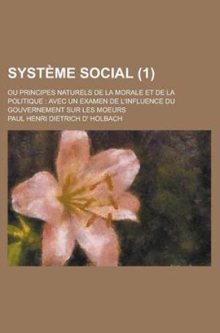 Cover of Systeme Social; Ou Principes Naturels de La Morale Et de La Politique