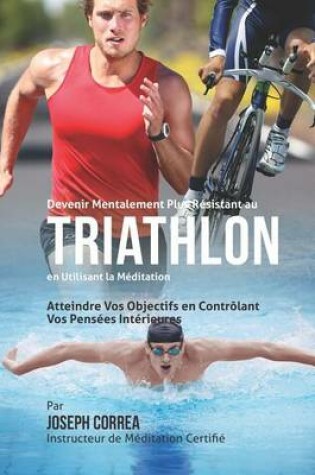 Cover of Devenir Mentalement Plus Solide au Triathlon en Utilisant la Meditation