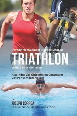 Book cover for Devenir Mentalement Plus Solide au Triathlon en Utilisant la Meditation