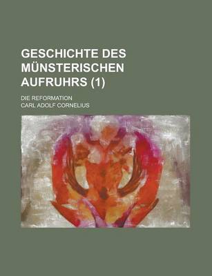 Book cover for Geschichte Des Munsterischen Aufruhrs; Die Reformation (1 )