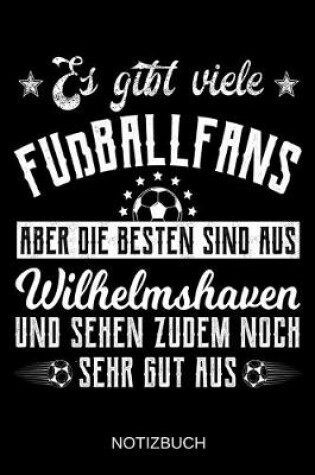 Cover of Es gibt viele Fußballfans aber die besten sind aus Wilhelmshaven und sehen zudem noch sehr gut aus