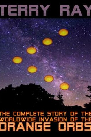 Cover of The Complete Story of the Worldwide Invasion of the Orange Orbs