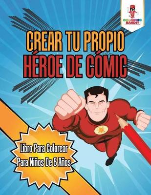 Book cover for Crear Tu Propio Héroe De Cómic