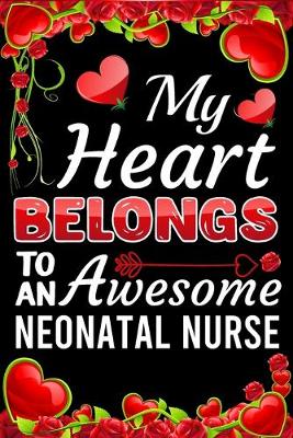 Book cover for My Heart Belongs To An Awesome Neonatal Nurse