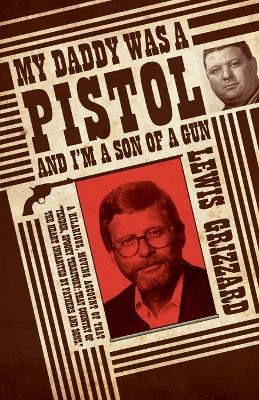 Book cover for My Daddy Was a Pistol and I’m a Son of a Gun