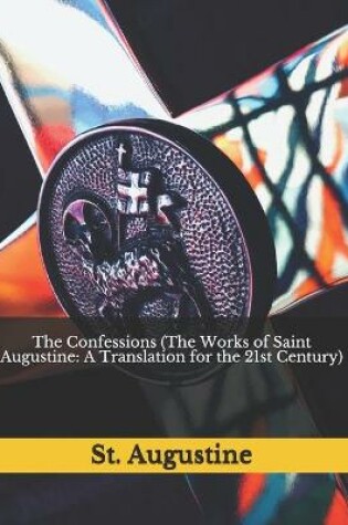 Cover of The Confessions (The Works of Saint Augustine