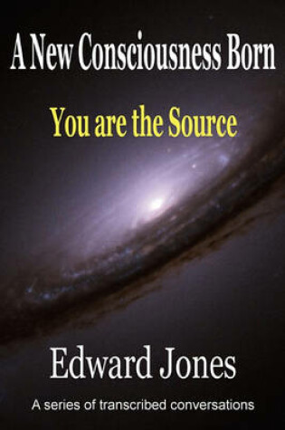 Cover of A New Consicousness Born You Are the Source