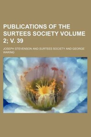 Cover of Publications of the Surtees Society Volume 2; V. 39