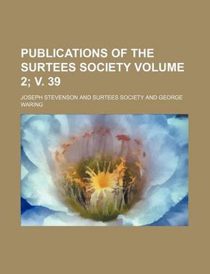 Book cover for Publications of the Surtees Society Volume 2; V. 39