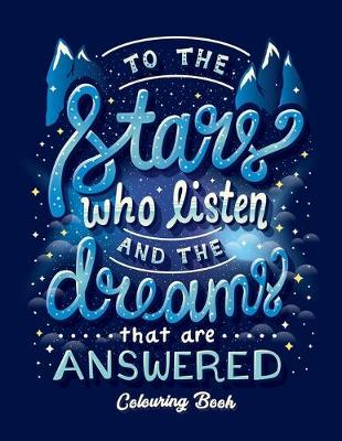 Book cover for To The Stars Who Listen And The Dreams That Are Answered Colouring Book