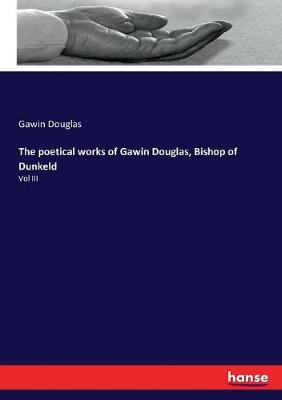 Book cover for The poetical works of Gawin Douglas, Bishop of Dunkeld