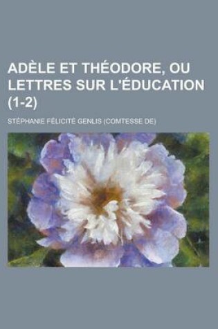 Cover of Adele Et Theodore, Ou Lettres Sur L'Education (1-2)