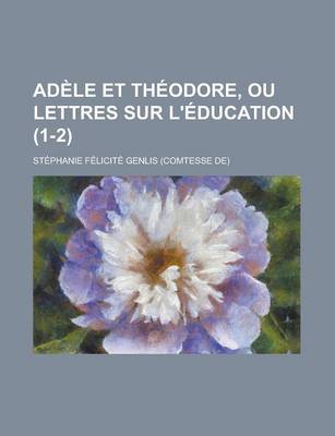 Book cover for Adele Et Theodore, Ou Lettres Sur L'Education (1-2)