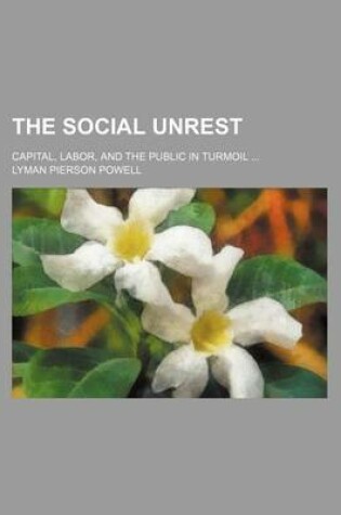 Cover of The Social Unrest (Volume 1); Capital, Labor, and the Public in Turmoil