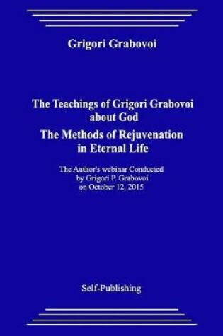 Cover of The Teachings of Grigori Grabovoi about God. the Methods of Rejuvenation in Eternal Life.