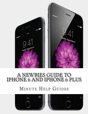 Book cover for A Newbies Guide to iPhone 6 and iPhone 6 Plus