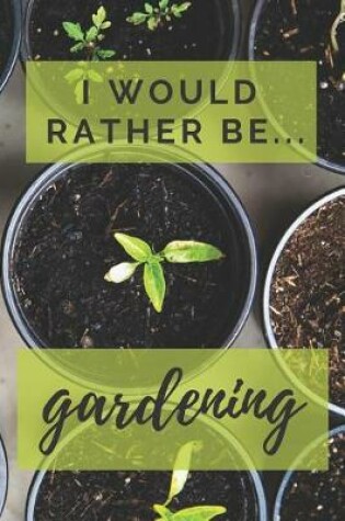 Cover of I Would Rather be Gardening