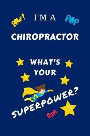 Cover of I'm A Chiropractor What's Your Superpower?