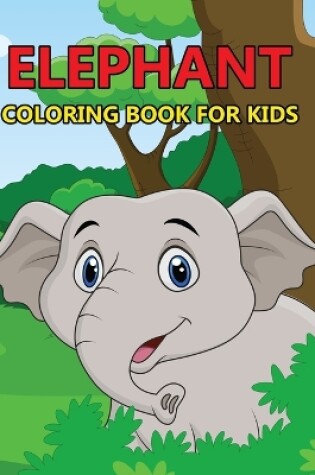 Cover of Elephant Coloring Book For Kids