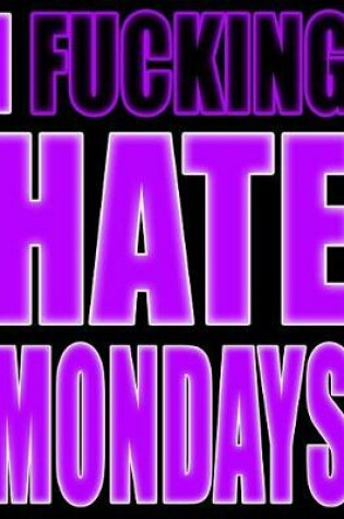 Cover of I Fucking Hate Mondays