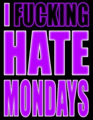 Book cover for I Fucking Hate Mondays