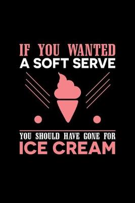 Book cover for If You Wanted A Soft Serve You Should Have Gone For Ice Cream