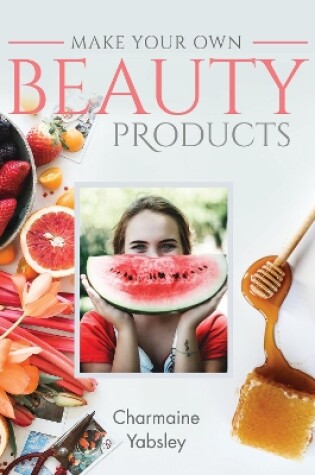 Cover of Make Your Own Beauty Products
